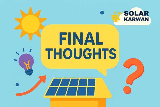 Fun illustration with solar panels, a sun, light bulb, arrow, and question mark around a bright yellow speech bubble saying “Final Thoughts,” representing the summary section of a solar guide. At the top right is Solar Karwan's icon.
