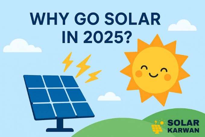Fun illustration showing a smiling sun shining on solar panels with lightning bolts, under the title “Why Go Solar in 2025?” against a light blue sky and green hills. At bottom right is Solar Karwan's icon.