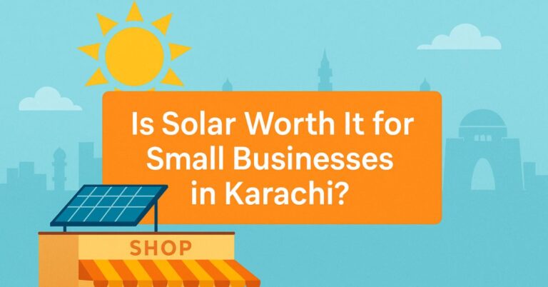 Feature image for the blog post “Is Solar Worth It for Small Businesses in Karachi?” showing a small shop with solar panels on the roof, bright sun above, and Karachi skyline in the background. The blog title text is displayed in the center of the image.